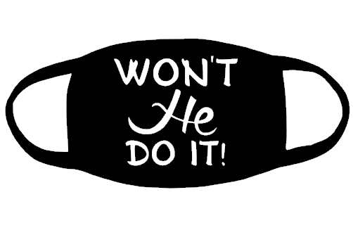 Won't He Do it (for mask) - Vinyl Transfer