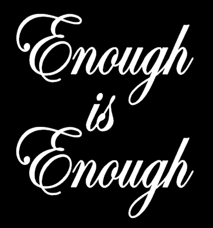 Enough is Enough (cursive White ) - Vinyl Transfer