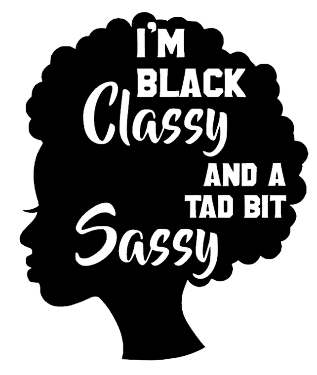(2 Qty) I'm Black CLASSY and a tad bit SASSY Afro Girl - DTF Transfer