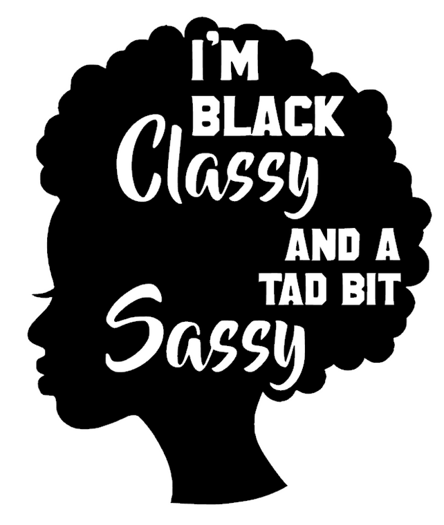 I'm Black CLASSY and a tad bit SASSY Afro Girl - Vinyl Transfer