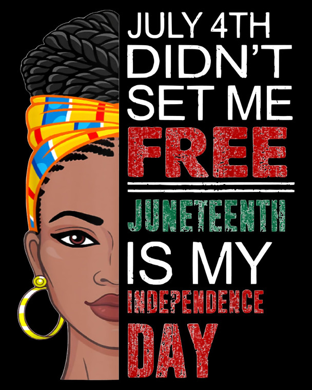 July4th did not set me FREE Juneteenth is my Independence Half face Lady - DTF transfer