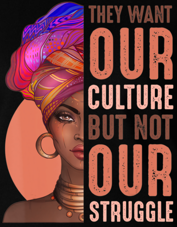 They want our culture but not our struggle Half Afro Girl - DTF transfer