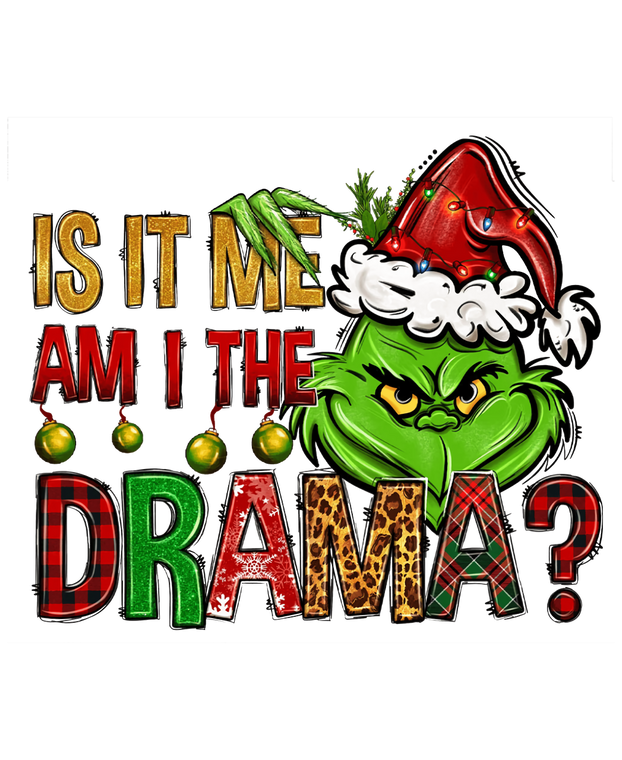 Is it me Am I the Drama Grinch Christmas - DTF transfer 