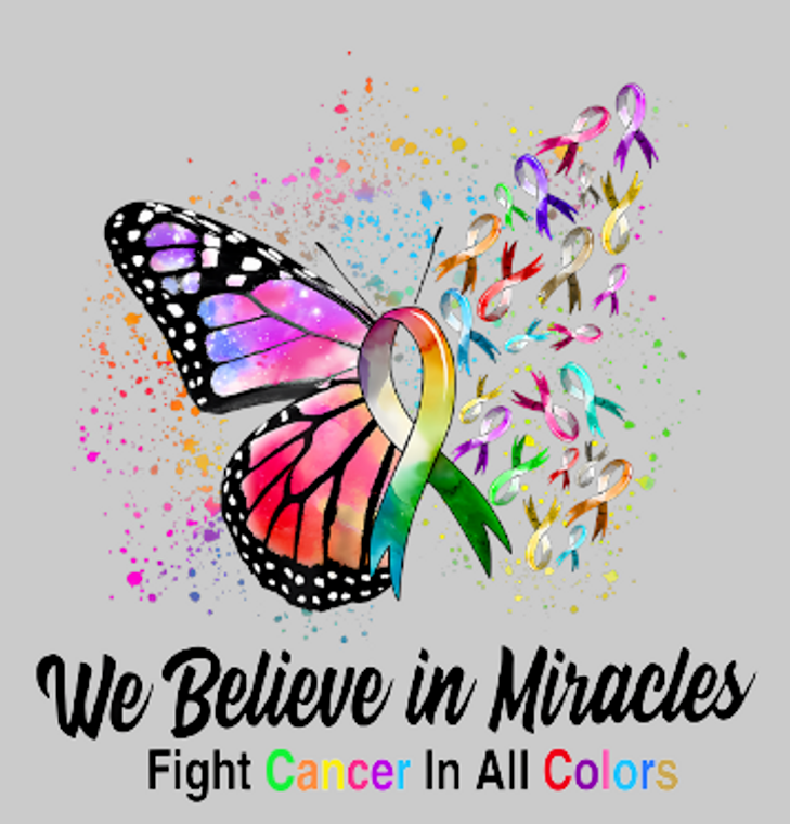We believe in miracles Fight Cancer in all colors DTF transfer