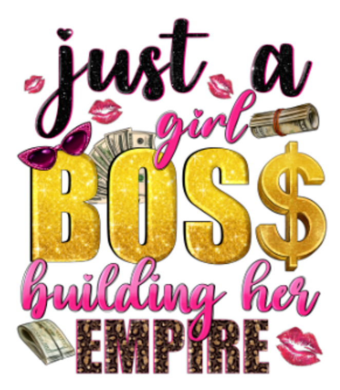 Just a Girl Boss Building her Empire (Dollar Bill)- custom DTF transfer