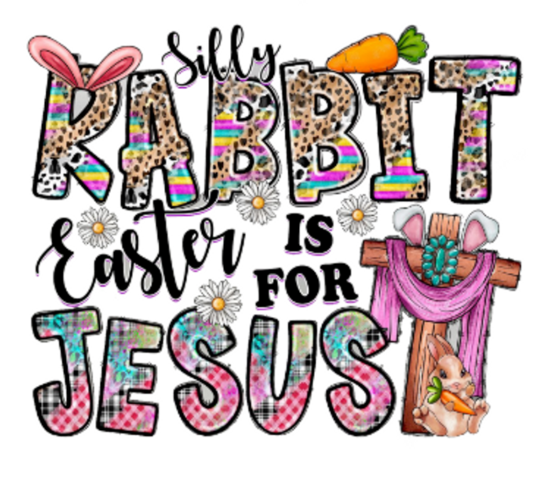 Silly Rabbit Easter is for Jesus(Leopard) - custom DTF transfer