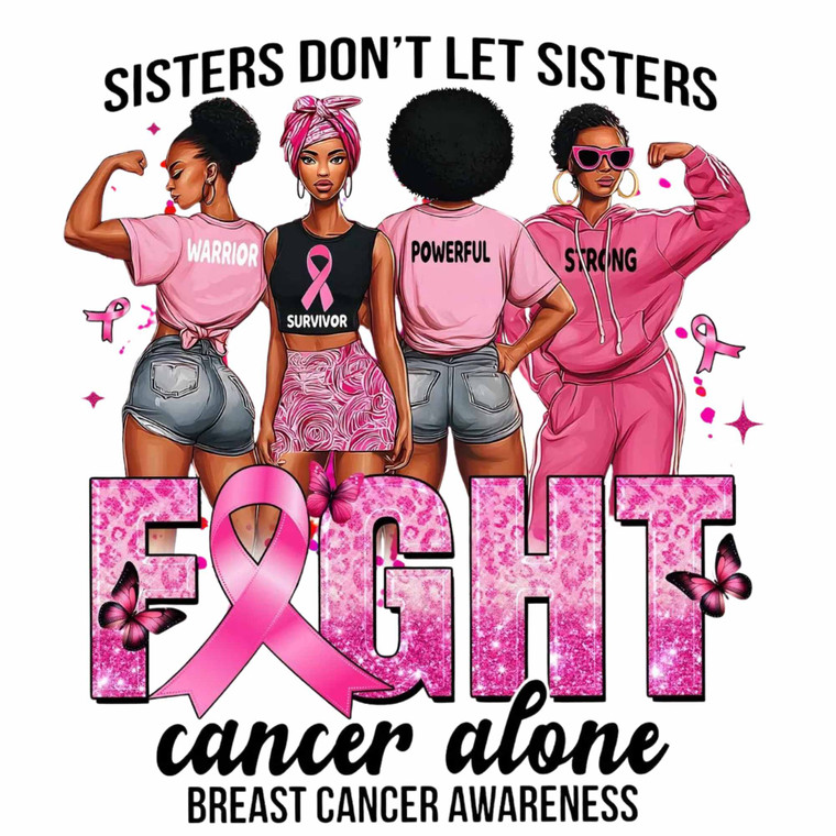 (2 Qty) Sister Don't Let Sister Fight Cancer - DTF transfer