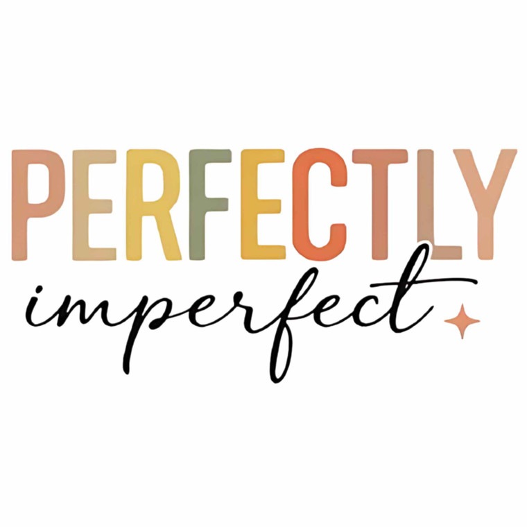 (2 Qty) Perfectly Imperfect - DTF transfer