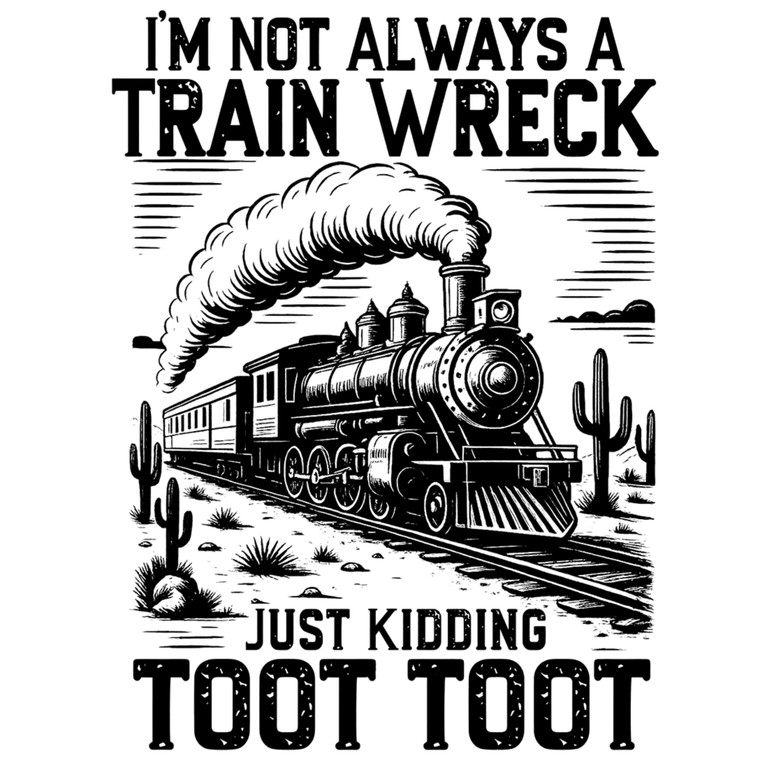 (2 Qty) I'm Not Always A Train Wreck Just Kidding DTF transfer