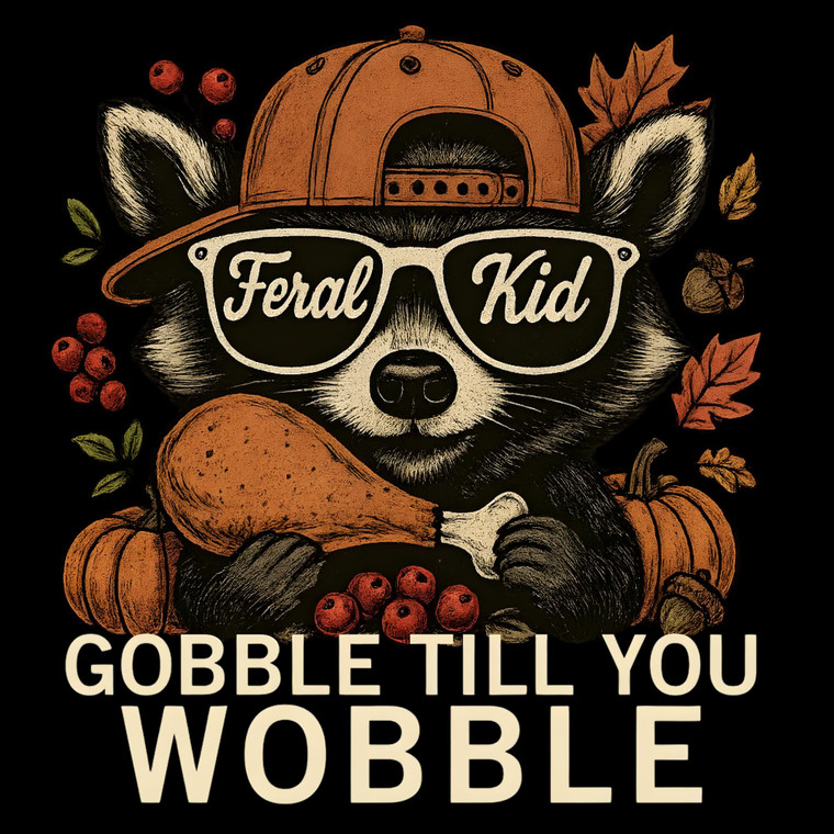 (2 Qty) Gobble Till You Wobble Feral Kid DTF transfer