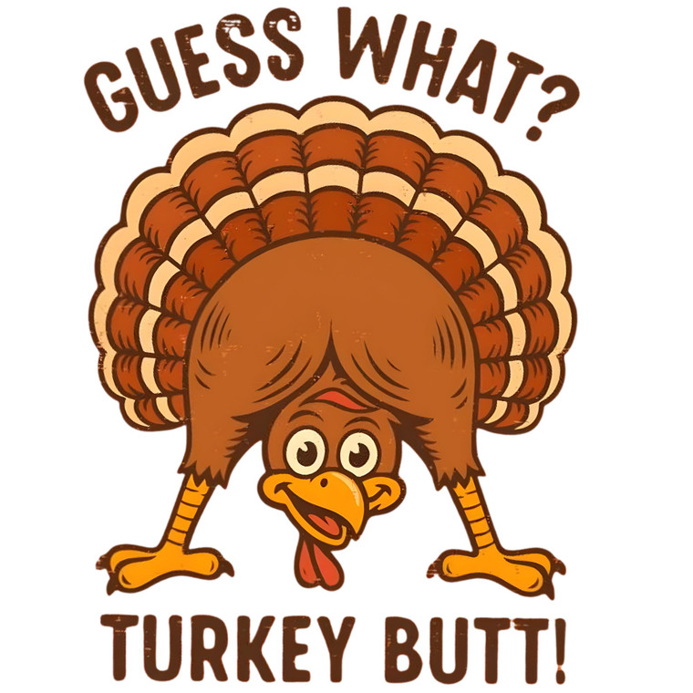 (2 Qty) Guess What ! Turkey Butt DTF transfer
