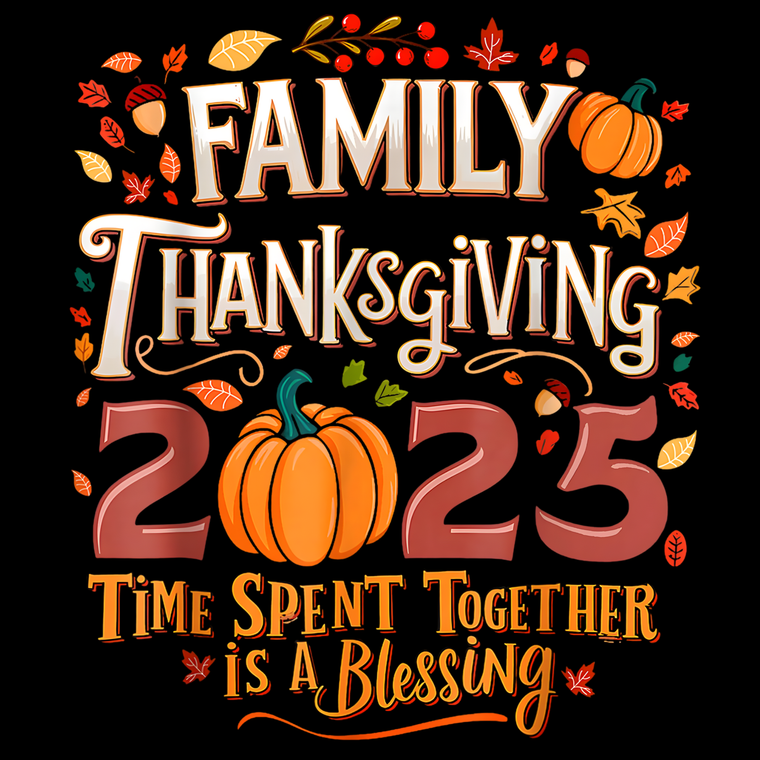 (2 Qty) Family Thanksgiving Time Spent Together Is A Blessing DTF transfer