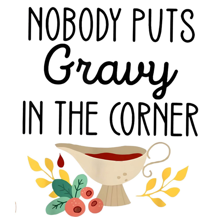(2 Qty) Nobody Puts Gravy In The Corner DTF transfer