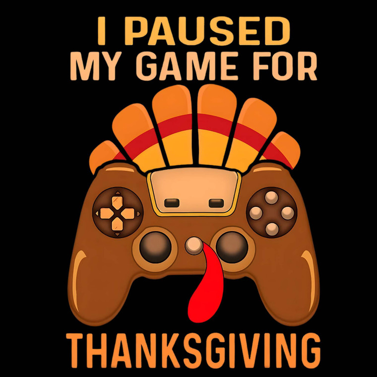 (2 Qty) I Paused My Game For Thanksgiving DTF transfer