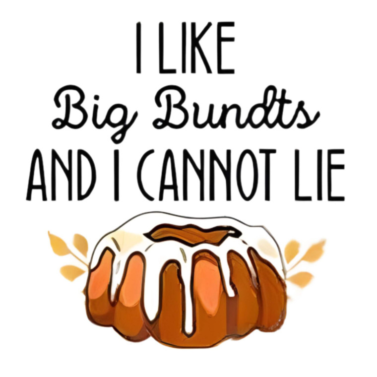 (2 Qty) I Like Big Bundts And I Cannot Lie DTF transfer