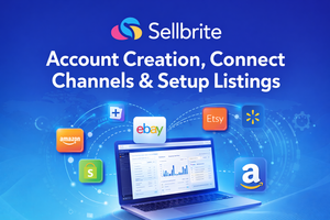 Sellbrite Account Creation, Connect Channels & Setup Listings