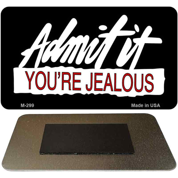 Admit It Youre Jealous Novelty Metal Magnet M-299 3.5" x 2" Magnet (M)
