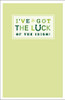 I'VE GOT THE LUCK OF THE IRISH! St. Patrick's Day Card