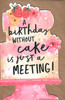 A Birthday Without Cake is Just A Meeting Birthday Card Humour Hanson White