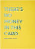 There's No Money In This Card Funny Greeting Card