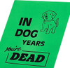 In Dog Years You're Dead Design Birthday Card