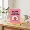 You're My Favourite Notification Open Greeting Card