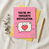 You're My Favourite Notification Open Greeting Card