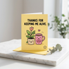 Thanks for Keeping Me Alive Open Greeting Card