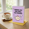 Sending Love Zero Small Talk Required Open Greeting Card