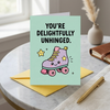 You're Delightfully Unhinged Open Greeting Card