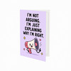 I'm Not Arguing I'm Just Explaining Why I'm Right Birthday Card
