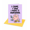 I Came I Saw I Made It Awkward Open Greeting Card