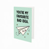 You're My Favourite Bad Idea Open Greeting Card
