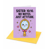 10/10 No Notes Just Attitude Sister Birthday Greeting Card - Fun Sassy Design Card With Envelope