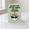 Another Year Hotter Funnier And Less Tolerant Birthday Greeting Card - Fun Birthday Card for Friends or Family With Envelope