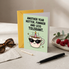 Another Year Hotter Funnier And Less Tolerant Birthday Greeting Card - Fun Birthday Card for Friends or Family With Envelope
