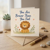 You Are Braver You Feel Encouragement Motivational Support Card
