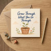 Grow Through What you Go Through Encouragement Card Personal Growth, Healing, Resilience, Hard Times