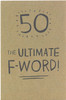 50 The Ultimate F Word Birthday Age 50 New Card Uk Greeting