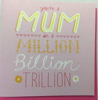 Mum in a Million Billion Trillion Mother's Day Card with Glitter Finish