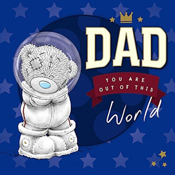 Dad Out of This World Father Day Adorable New Me to You Bear Greeting Card