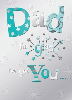 "Dad I'm Glad I've Got You" Quality Embossed Father's Day Card