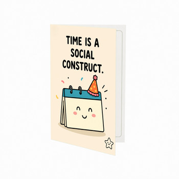Time is a Social Construct Belated Birthday Card