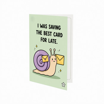 I Was Saving the Best for Late Belated Birthday Card