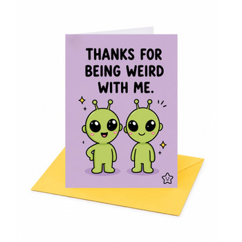 Thanks for Being Weird With Me Card