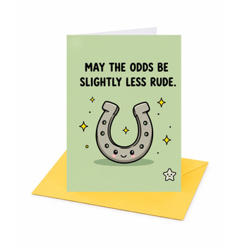 May the Odds Slightly Be Slightly Less Rude Good Luck Greeting Card