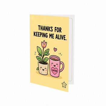 Thanks for Keeping Me Alive Open Greeting Card