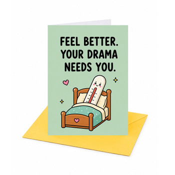 Feel Better Your Drama Needs You Get Well Soon Card