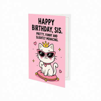 Sis Pretty Funny Slightly Menacing Sister Birthday Greeting Card - Cute Cat & Crown Design Humorous Card With Envelope