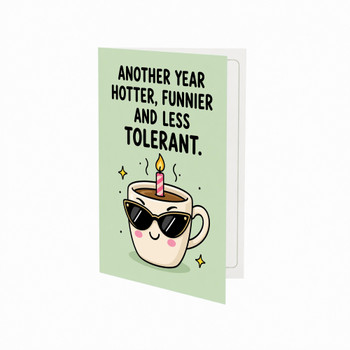 Another Year Hotter Funnier And Less Tolerant Birthday Greeting Card - Fun Birthday Card for Friends or Family With Envelope